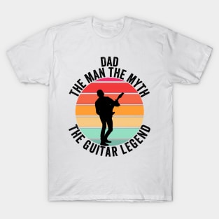 Dad the man the myth the guitar legend T-Shirt